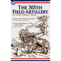 The 305th Field Artillery in the Great War: History of the 305th Field Artillery & In France With Battery F 305th Field Artillery