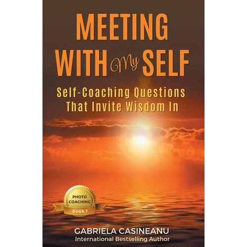 Meeting With My Self: Self-Coaching Questions That Invite Wisdom In - Paperback