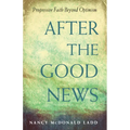 After the Good News: Progressive Faith Beyond Optimism - Paperback