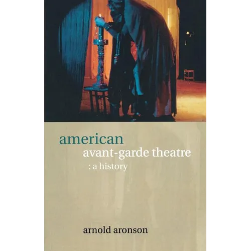 American Avant-Garde Theatre: A History - Paperback