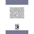 Spectrum Analysis in Its Application to Terrestrial Substances, and the Physical Constitution of the Heavenly Bodies. Familiarly Explained by Dr. H. S