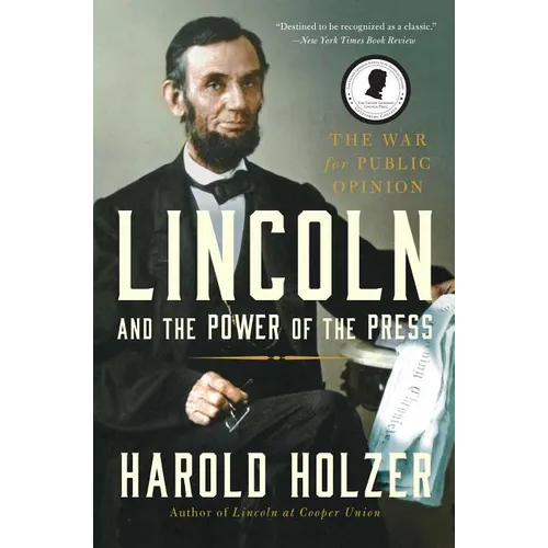 Lincoln and the Power of the Press: The War for Public Opinion
