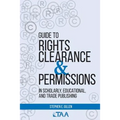 Guide to Rights Clearance & Permissions in Scholarly, Educational, and Trade Publishing