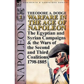 Warfare in the Age of Napoleon-Volume 2: The Egyptian and Syrian Campaigns & the Wars of the Second and Third Coalitions, 1798-1805