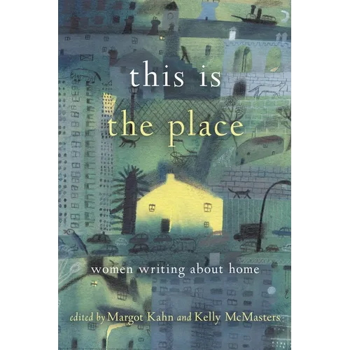 This Is the Place: Women Writing about Home - Paperback