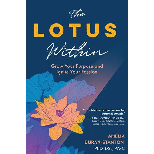 The LOTUS Within: Grow Your Purpose and Ignite Your Passion - Paperback