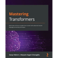 Mastering Transformers: Build state-of-the-art models from scratch with advanced natural language processing techniques - Paperback