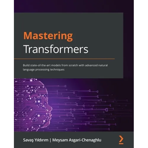 Mastering Transformers: Build state-of-the-art models from scratch with advanced natural language processing techniques - Paperback