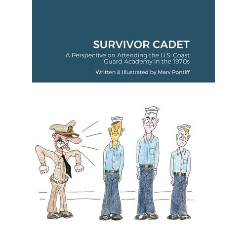 Survivor Cadet: A Perspective on Attending the U.S. Coast Guard Academy in the 1970s - Hardcover