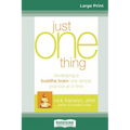 Just One Thing: Developing a Buddha Brain One Simple Practice at a Time (16pt Large Print Edition) - Paperback