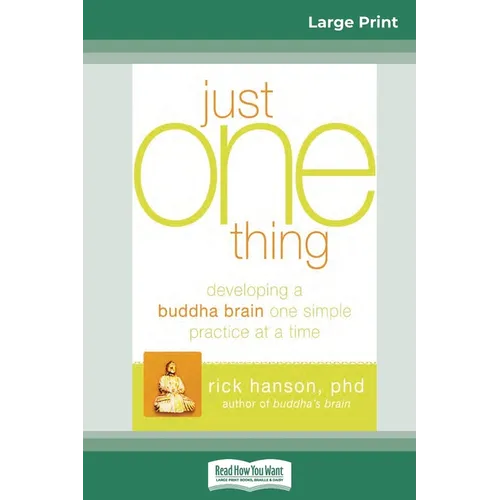 Just One Thing: Developing a Buddha Brain One Simple Practice at a Time (16pt Large Print Edition) - Paperback