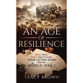 An Age of Resilience: One War. Two Brothers. Their Letters Home From World War I. - Hardcover