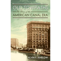 Old Towpaths: The Story of the American Canal Era
