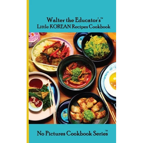 Walter the Educator's Little Korean Recipes Cookbook - Paperback