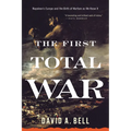 The First Total War: Napoleon's Europe and the Birth of Warfare as We Know It