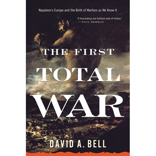 The First Total War: Napoleon's Europe and the Birth of Warfare as We Know It