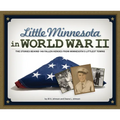 Little Minnesota in World War II: The Stories Behind 140 Fallen Heroes from Minnesota's Littlest Towns