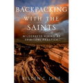 Backpacking with the Saints: Wilderness Hiking as Spiritual Practice - Hardcover