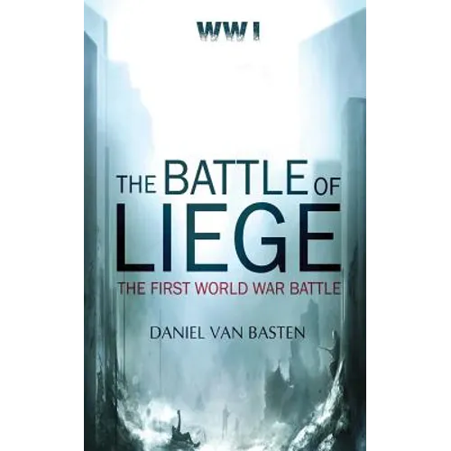 Wwi: The Battle of Liege - The First World War Battle