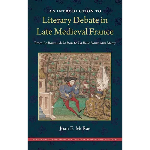 An Introduction to Literary Debate in Late Medieval France: From Le Roman de la Rose to La Belle Dame sans Mercy - Hardcover