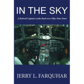 In the Sky: A Retired Captain Looks Back Over Fifty-Nine Years - Paperback