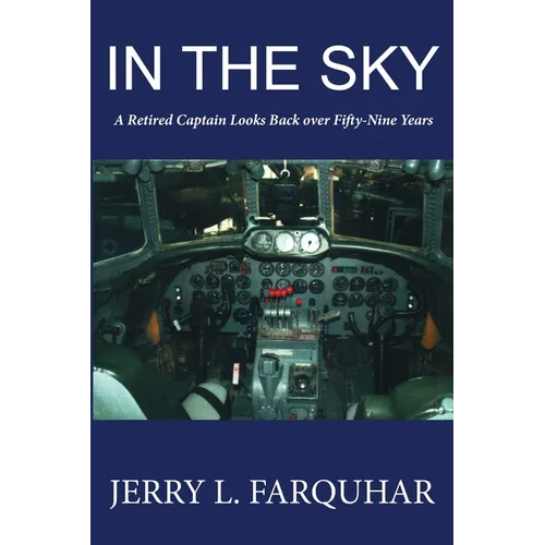 In the Sky: A Retired Captain Looks Back Over Fifty-Nine Years - Paperback