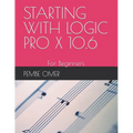 Starting with Logic Pro X 10.6: For Beginners - Paperback