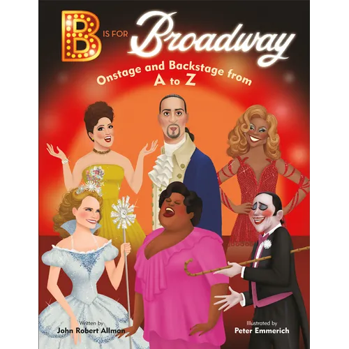 B Is for Broadway: Onstage and Backstage from A to Z - Hardcover