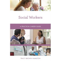 Social Workers: A Practical Career Guide - Paperback