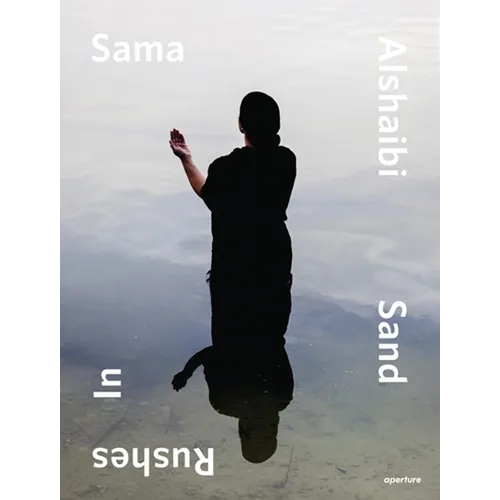 Sama Alshaibi: Sand Rushes in - Hardcover