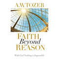 Faith Beyond Reason: With God Nothing Is Impossible - Paperback