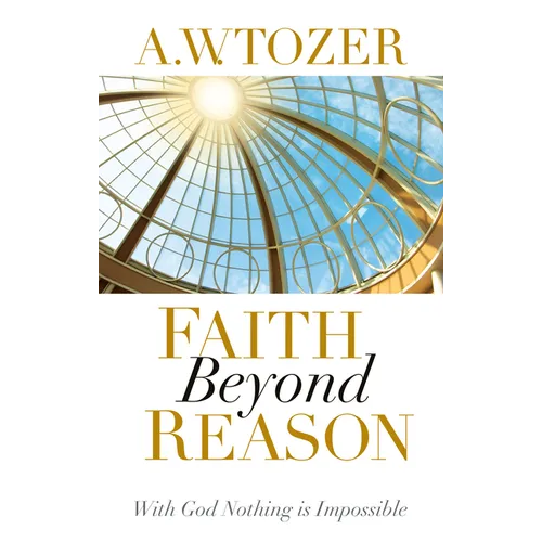 Faith Beyond Reason: With God Nothing Is Impossible - Paperback