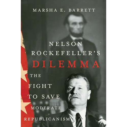 Nelson Rockefeller's Dilemma: The Fight to Save Moderate Republicanism