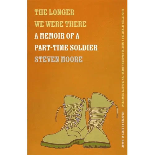 The Longer We Were There: A Memoir of a Part-Time Soldier