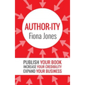 Author-ity: Publish Your Book Increase Your Credibility Expand Your Business - Paperback