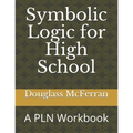 Symbolic Logic for High School: A PLN Workbook - Paperback