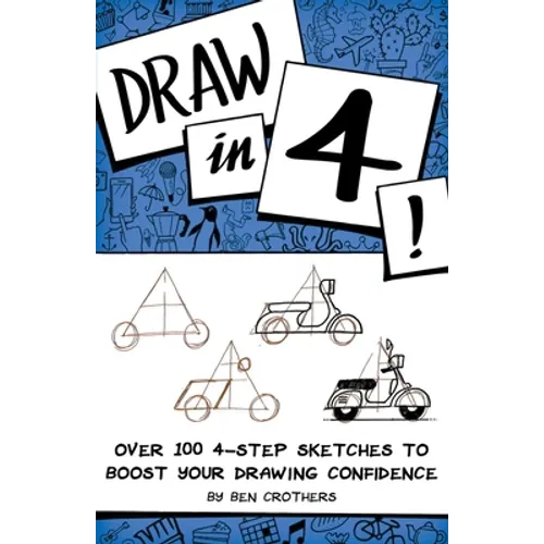 Draw in 4! Over 100 4-Step Sketches to Boost Your Drawing Confidence - Paperback
