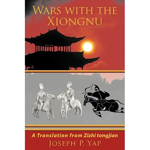 Wars with the Xiongnu: A Translation from Zizhi tongjian.