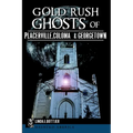 Gold Rush Ghosts of Placerville, Coloma & Georgetown