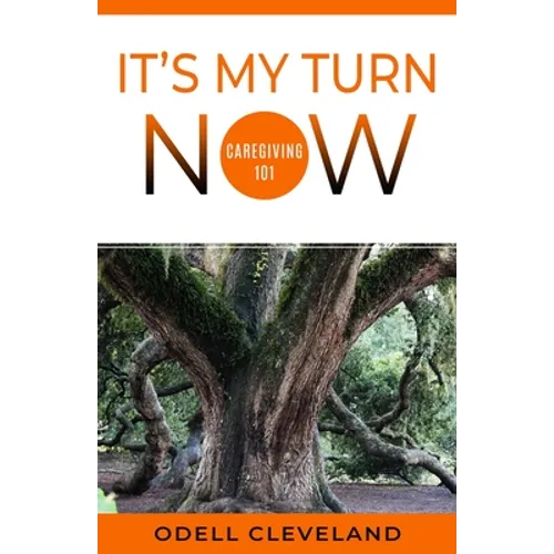 It's My Turn Now: Caregiving 101 - Paperback