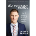 The Self-Permission Method. How to succeed in life without using self-discipline - Paperback