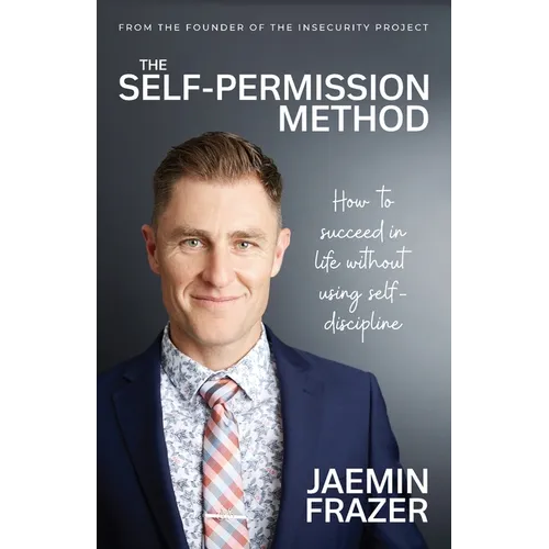 The Self-Permission Method. How to succeed in life without using self-discipline - Paperback