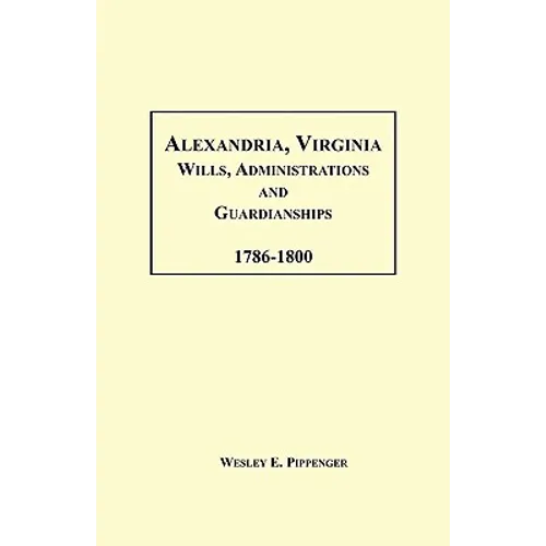 Alexandria, Virginia Wills, Administrations and Guardianships, 1786-1800