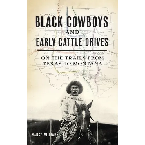 Black Cowboys and Early Cattle Drives: On the Trails from Texas to Montana