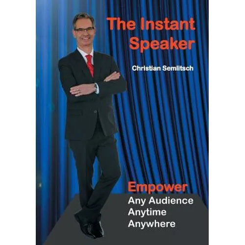 The Instant Speaker: Empower Any Audience, Anytime, Anywhere - Paperback