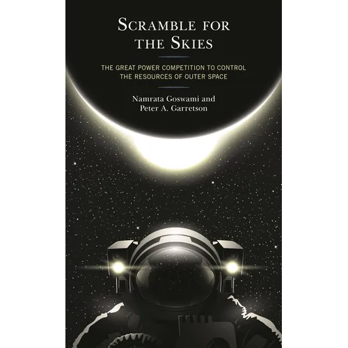 Scramble for the Skies: The Great Power Competition to Control the Resources of Outer Space - Paperback
