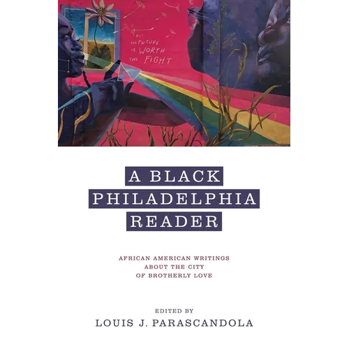 A Black Philadelphia Reader: African American Writings about the City of Brotherly Love