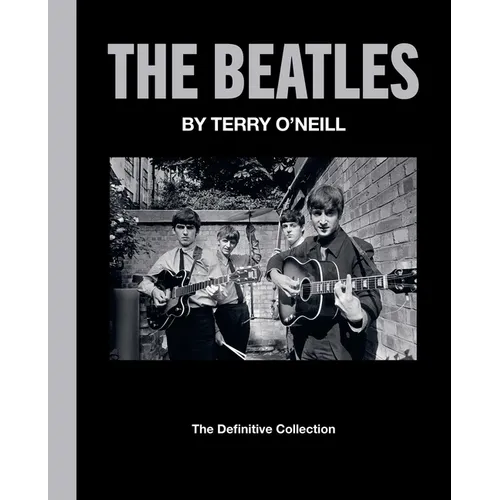 The Beatles by Terry O'Neill: The Definitive Collection - Hardcover