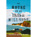 The House on an Irish Hillside: A Memoir - Paperback