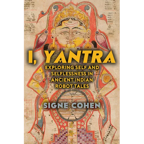 I, Yantra: Exploring Self and Selflessness in Ancient Indian Robot Tales - Paperback
